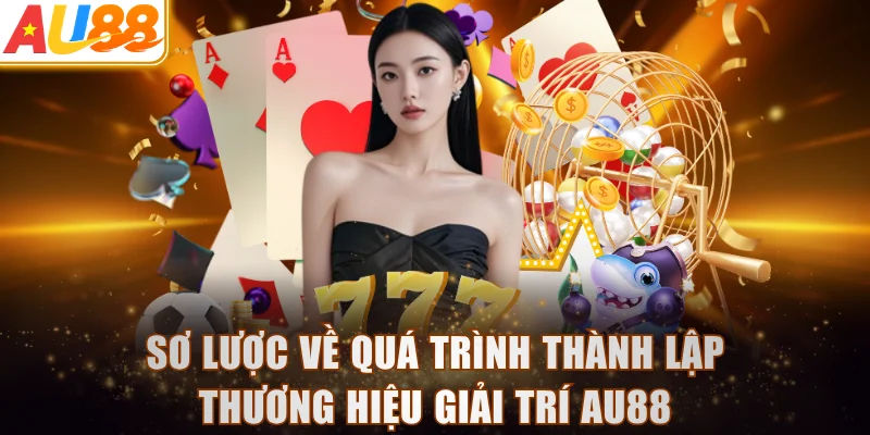 Sơ lược về quá trình thành lập thương hiệu giải trí AU88
