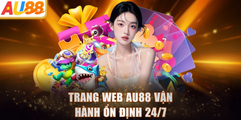 Trang web AU88 vận hành ổn định 24/7